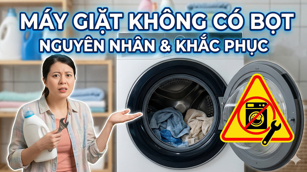 Máy giặt không có bọt xà phòng: Nguyên nhân và cách khắc phục